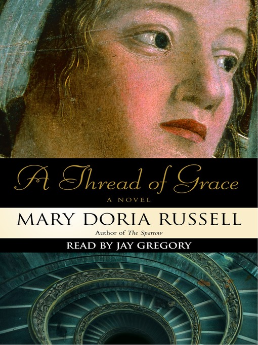 Title details for A Thread of Grace by Mary Doria Russell - Available